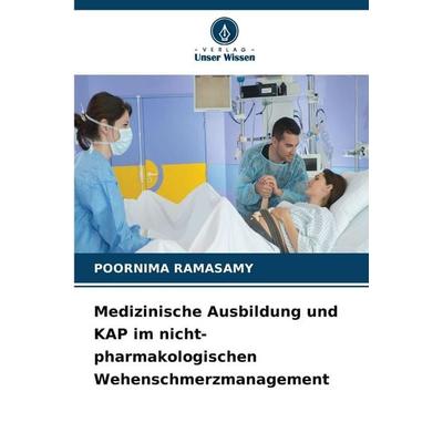 Medizinische Ausbildung und KAP im nicht-pharmakologischen Wehenschmerzmanagement, Taschenbuch von Poornima Ramasamy, Verlag Unser Wissen