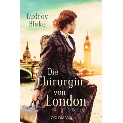 Die Chirurgin von London, Taschenbuch von Audrey Blake, Goldmann, 978-3-442-49264-0