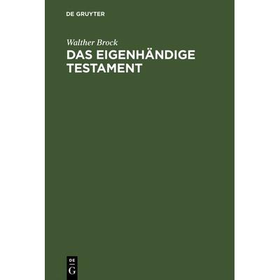 Das eigenhändige Testament, Gebundene Ausgabe von Walther Brock, De Gruyter, 978-3-11-127640-3