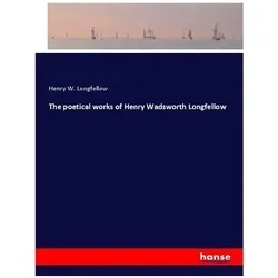 The poetical works of Henry Wadsworth Longfellow, Belletristik von Henry Wadsworth Longfellow