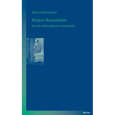 Körper-Bewusstsein, Taschenbuch von Richard Shusterman, Meiner, F, 978-3-7873-2170-4