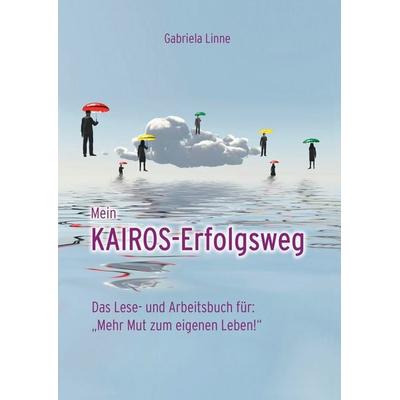 Mein Kairos-Erfolgsweg, Gebundene Ausgabe von Gabriela Linne, BoD – Books on Demand, 978-3-7392-6897-2