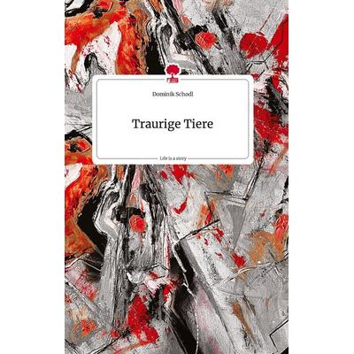 Traurige Tiere. Life is a Story - story.one, Gebundene Ausgabe von Dominik Schodl, Story.one publishing, 978-3-7108-1014-5
