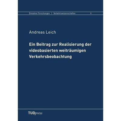 Ein Beitrag zur Realisierung der videobasierten weiträumigen Verkehrsbeobachtung, Taschenbuch von Andreas Leicht, TUDpress, 978-3-938863-88-6