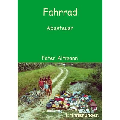 Fahrrad Abenteuer, Taschenbuch von Peter Altmann, BoD – Books on Demand, 978-3-7519-7441-7