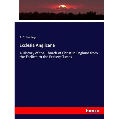 Ecclesia Anglicana, Taschenbuch von A. C. Jennings, Hansebooks, 978-3-337-76629-0