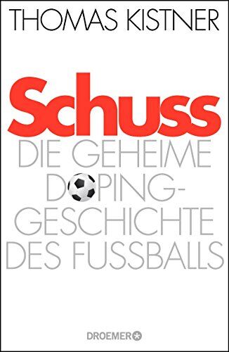 Thomas Kistner - Schuss: Die geheime Dopinggeschichte des Fußballs - Preis vom 10.10.2026 11:48:34 h