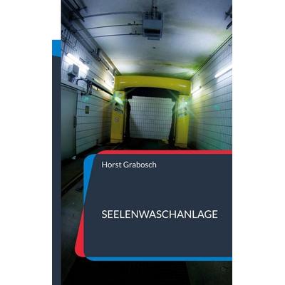Seelenwaschanlage, Taschenbuch von Horst Grabosch, BoD – Books on Demand, 978-3-7562-2721-1