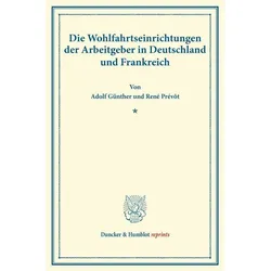 Die Wohlfahrtseinrichtungen der Arbeitgeber in Deutschland und Frankreich., Fachbücher von Adolf Günther, René Prévôt