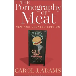 The Pornography of Meat: New and Updated Edition, Sachbücher von Carol J. Adams