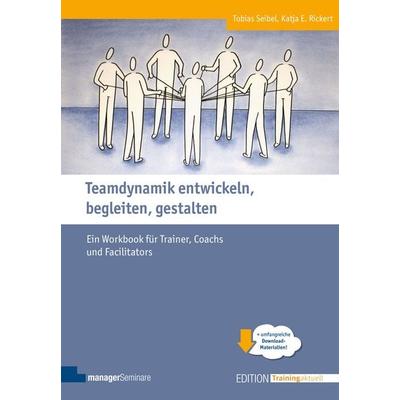 Teamdynamik entwickeln, begleiten, gestalten, Taschenbuch von Seibel Tobias,Katja E. Rickert, ManagerSeminare Verlags GmbH, 978-3-95891-054-6