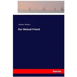 Our Mutual Friend, Belletristik von Charles Dickens