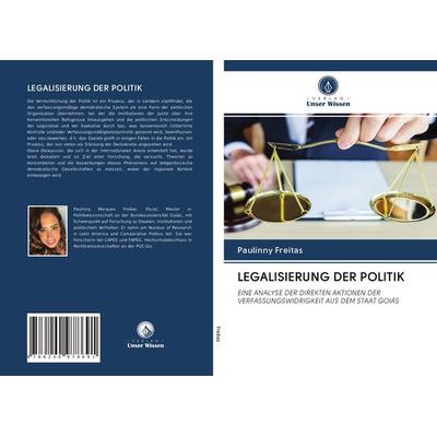 Legalisierung der Politik, Taschenbuch von Paulinny Freitas, Verlag Unser Wissen, 978-620-0-97869-1