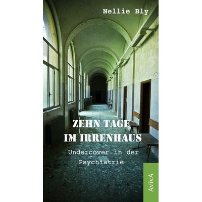 Zehn Tage im Irrenhaus, Taschenbuch von Nellie Bly, Aviva, 978-3-932338-62-5