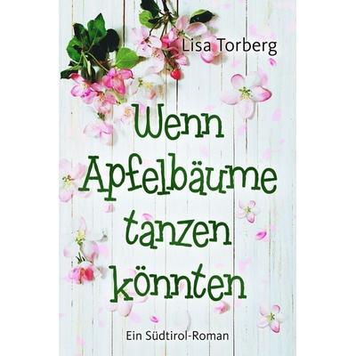 Wenn Apfelbäume tanzen könnten, Taschenbuch von Lisa Torberg, Edizioni Dolcevita
