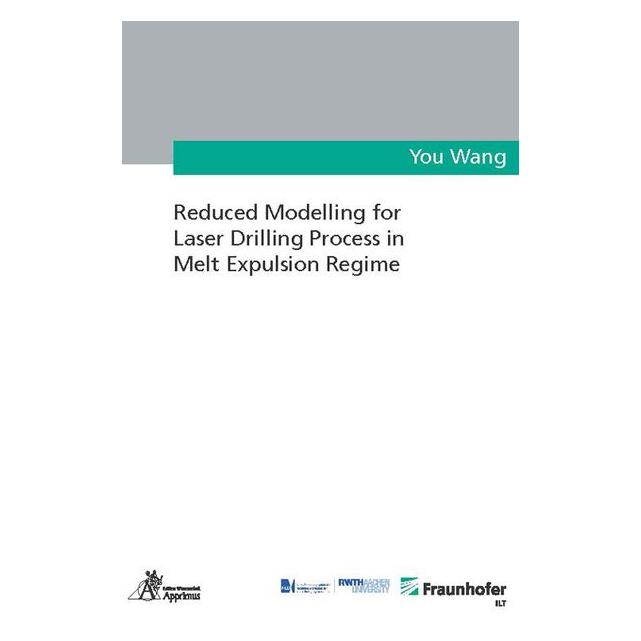 Apprimus Reduced Modelling for Laser Drilling Process in Melt Expulsion Regime (Englisch, Hardcover, You Wang) (56219980)