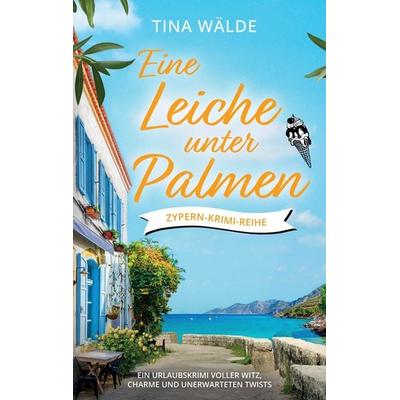 Eine Leiche unter Palmen, Taschenbuch von Tina Wälde, Tredition