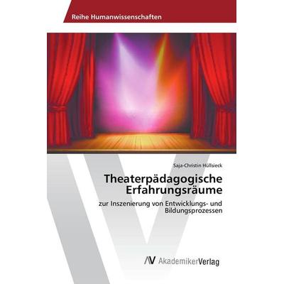 Theaterpädagogische Erfahrungsräume, Taschenbuch von Saja-Christin Hüllsieck, AV Akademikerverlag, 978-3-639-79184-6