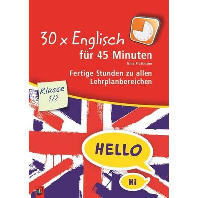 30 x Englisch für 45 Minuten – Klasse 1/2, Taschenbuch von Nina Flottmann, Verlag an der Ruhr, 978-3-8346-2742-1