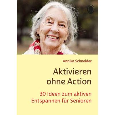 Aktivieren ohne Action, Taschenbuch von Annika Schneider, Singliesel, 978-3-948106-71-3