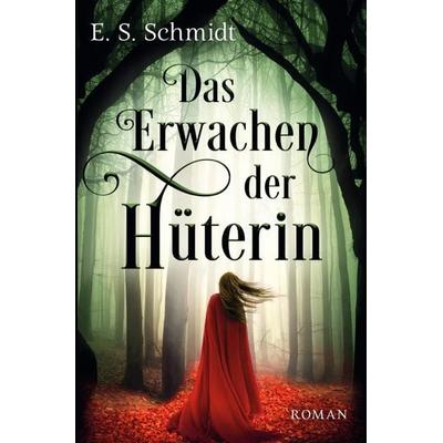 Das Erwachen der Hüterin, Taschenbuch von E. S. Schmidt, Epubli, 978-3-7584-9622-6