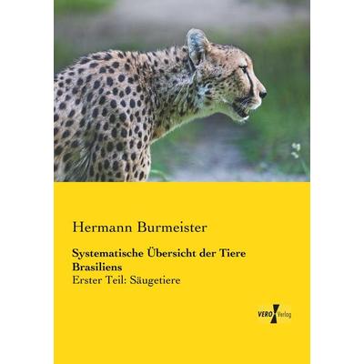 Systematische Übersicht der Tiere Brasiliens, Taschenbuch von Hermann Burmeister, BoD - Books on Demand, 978-3-95738-144-6