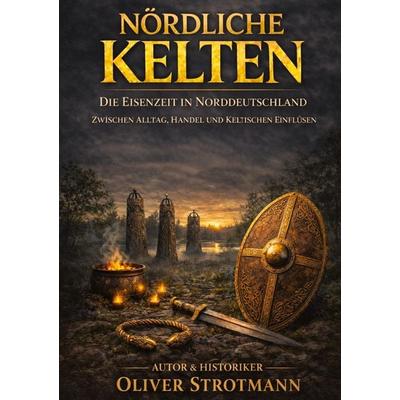 NÖRDLICHE KELTEN, Taschenbuch von Oliver Strotmann, Tredition, 978-3-384-86204-4