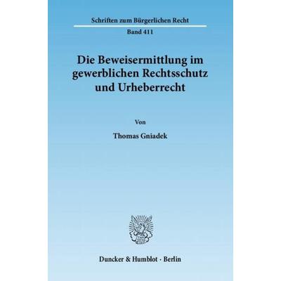 Die Beweisermittlung im gewerblichen Rechtsschutz und Urheberrecht., Taschenbuch von Thomas Gniadek, Duncker & Humblot, 978-3-428-12935-5