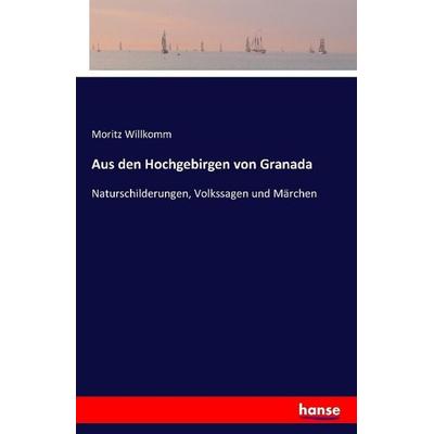 Aus den Hochgebirgen von Granada, Taschenbuch von Moritz Willkomm, Hansebooks, 978-3-7411-0895-2