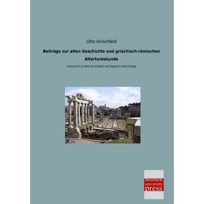 Beiträge zur alten Geschichte und griechisch-römischen Altertumskunde, Taschenbuch von Otto Hirschfeld, Bremen University Press, 978-3-95562-718-8