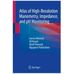 Atlas of High-Resolution Manometry, Impedance, and pH Monitoring, Fachbücher von Mark Pimentel, Ali Rezaie, Nipaporn Pichetshote, Sarvee Moosavi