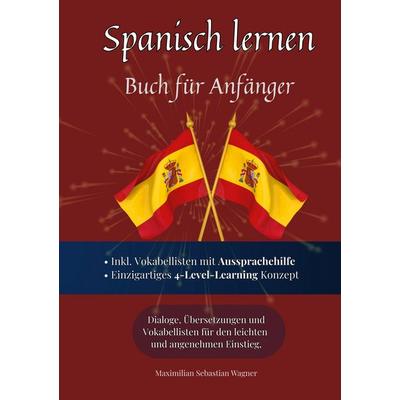 Spanisch lernen - Buch für Anfänger, Taschenbuch von Maximilian Sebastian Wagner, BoD – Books on Demand, 978-3-695-10139-9