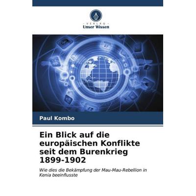 Ein Blick auf die europäischen Konflikte seit dem Burenkrieg 1899-1902, Taschenbuch von Paul Kombo, Verlag Unser Wissen, 978-620-6-53203-3