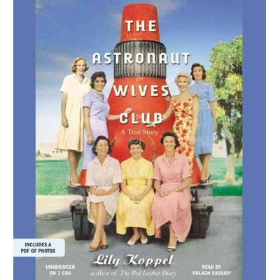 The Astronaut Wives Club: A True Story - Lily Koppel, CD, 9781619696457