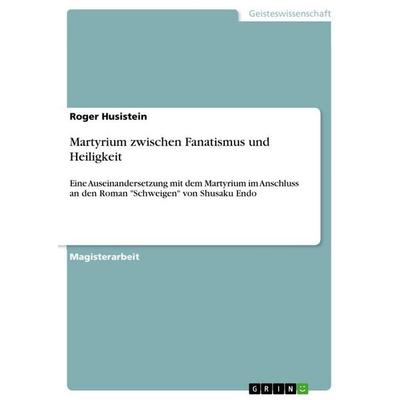 Martyrium zwischen Fanatismus und Heiligkeit, Taschenbuch von Roger Husistein, GRIN, 978-3-656-52663-6