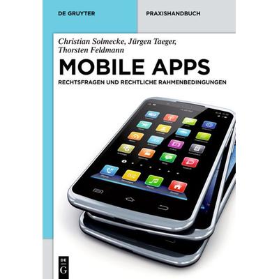 Mobile Apps, Gebundene Ausgabe von Christian Solmecke,Jürgen Taeger,Thorsten Feldmann, De Gruyter, 978-3-11-030480-0