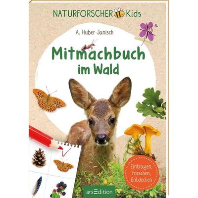 Naturforscher-Kids – Mitmachbuch im Wald, Taschenbuch von Angelika Huber-Janisch, arsedition, 978-3-8458-6806-6