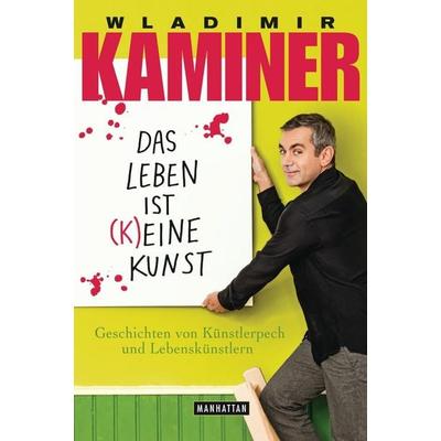 Das Leben ist keine Kunst, Gebundene Ausgabe von Wladimir Kaminer, Manhattan