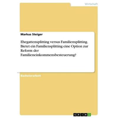 Ehegattensplitting versus Familiensplitting. Bietet ein Familiensplitting eine Option zur Reform der Familieneinkommensbesteuerung?, Taschenbuch von