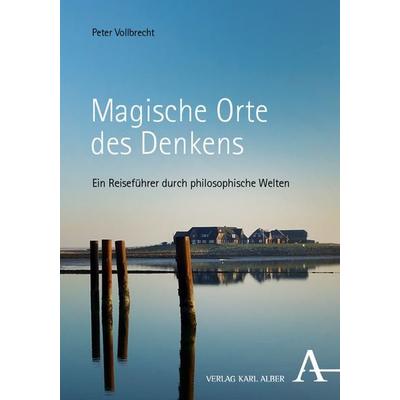 Magische Orte des Denkens, Gebundene Ausgabe von Peter Vollbrecht, Verlag Karl Alber, 978-3-495-99225-8