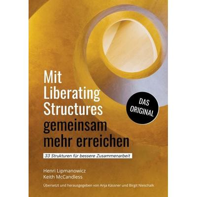 Mit Liberating Structures gemeinsam mehr erreichen, Taschenbuch von Keith McCandless,Henri Lipmanowicz, Tredition, 978-3-384-01227-2