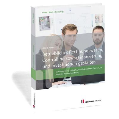 Betriebliches Rechnungswesen, Controlling sowie Finanzierung und Investition gestalten, Taschenbuch von Werner Dr.Rössle,Michael Götz, Holzmann