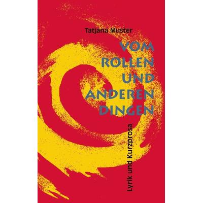 Vom Rollen und anderen Dingen, Paperback von Tatjana Muster, BoD – Books on Demand, 978-3-8311-1457-3