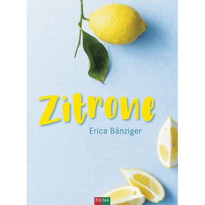 Zitrone, Gebundene Ausgabe von Erica Bänziger, FONA, 978-3-03780-639-5