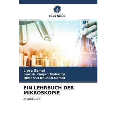 Ein Lehrbuch der Mikroskopie, Taschenbuch von Lipsa Samal,Smruti Ranjan Mohanty,Himansu Bhusan Samal, Verlag Unser Wissen, 978-620-3-80135-4