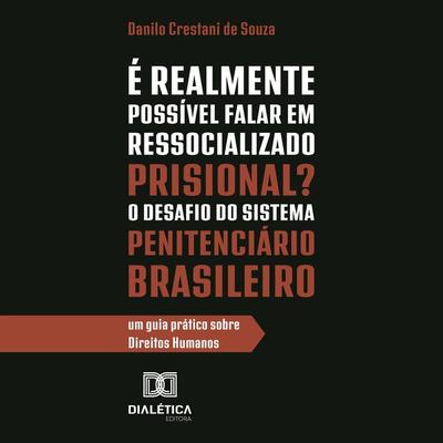 É Realmente Possível Falar em Ressocializado Prisional? O Desafio do Sistema Penitenciário Brasileiro - Danilo Crestani, Audio, 9786527021544