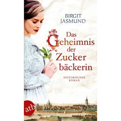 Das Geheimnis der Zuckerbäckerin, Taschenbuch von Birgit Jasmund, Aufbau TB, 978-3-7466-3461-6