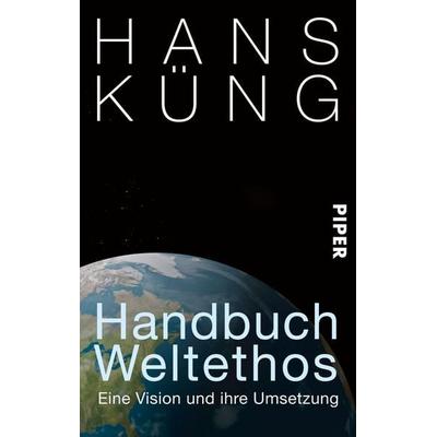 Handbuch Weltethos, Taschenbuch von Hans Küng, Piper Taschenbuch, 978-3-492-30059-9