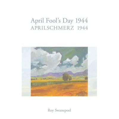 Aprilschmerz 1944 / April Fool's Day 1944, Taschenbuch von Roy Swanepoel, BoD – Books on Demand, 978-3-8334-3022-0