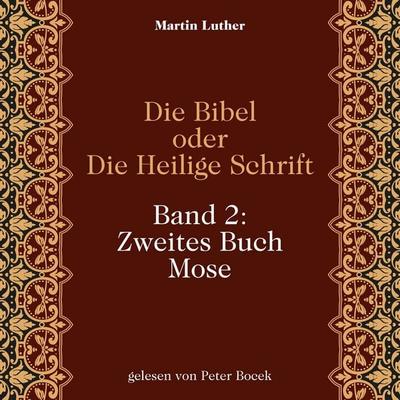 Die Bibel oder Die Heilige Schrift (Band 2: Zweites Buch Mose) - Martin Luther, Audio, 9783711962447